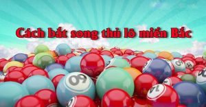 Các phương pháp soi cầu song thủ lô chắc chắn thắng