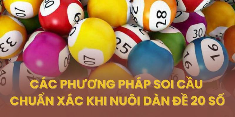 Các phương pháp soi cầu chuẩn xác khi nuôi dàn đề 20 số
