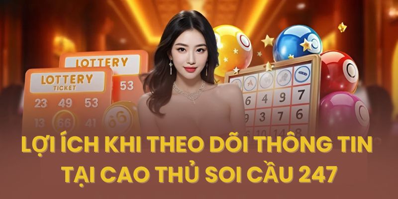 Lợi ích khi theo dõi thông tin tại cao thủ soi cầu 247
