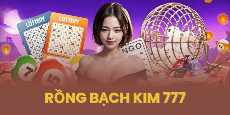 Tổng quan thông tin về sân chơi rồng bạch kim 777
