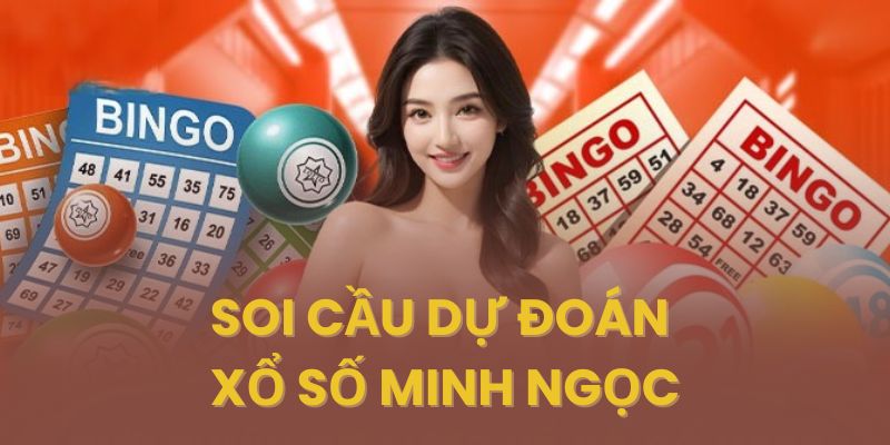 Soi cầu dự đoán xổ số Minh Ngọc - Dự đoán xổ số miền bắc bất bại